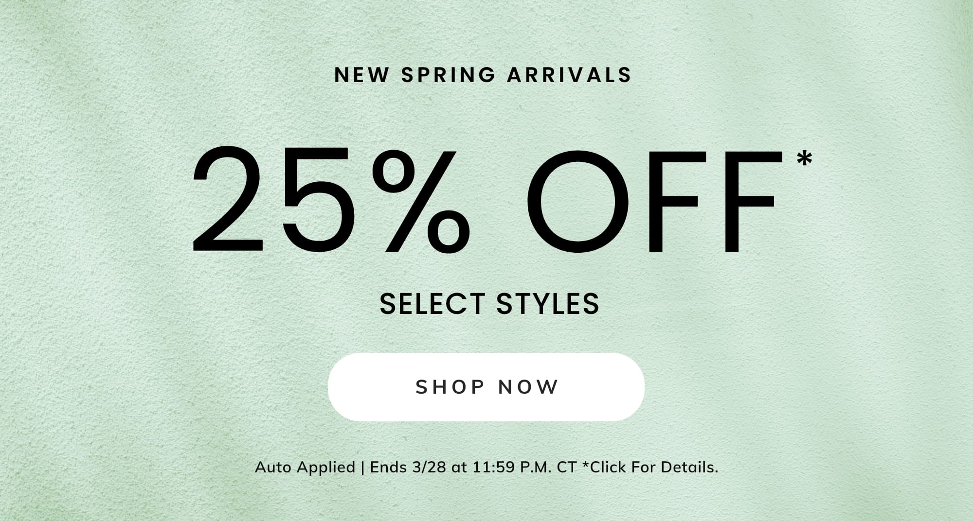 25% OFF* SELECT STYLES
